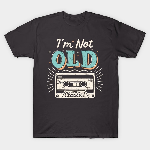 I'm Not Old I'm Classic T-Shirt by Etopix